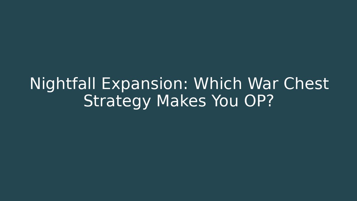 Nightfall Expansion: Which War Chest Strategy Makes You OP?