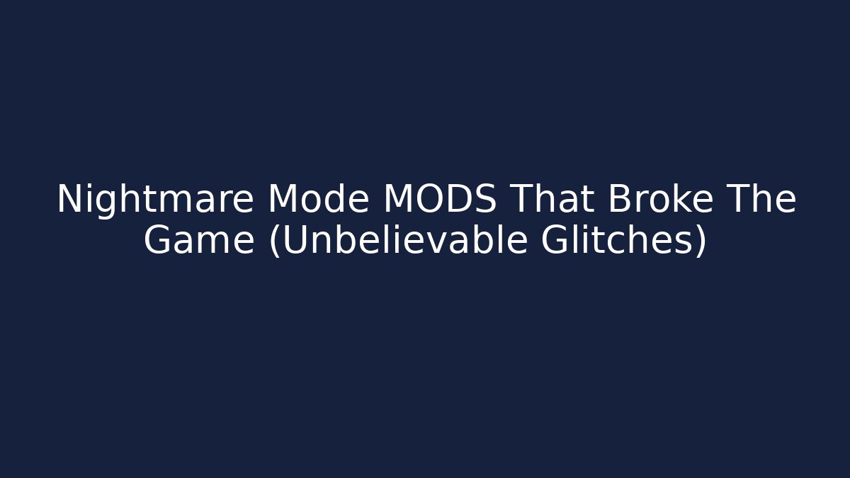 Nightmare Mode MODS That Broke The Game (Unbelievable Glitches)