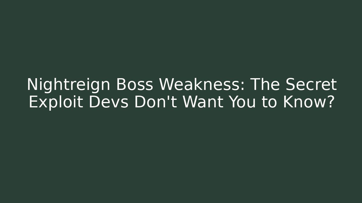 Nightreign Boss Weakness: The Secret Exploit Devs Don’t Want You to Know?