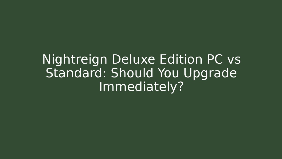 Nightreign Deluxe Edition PC vs Standard: Should You Upgrade Immediately?