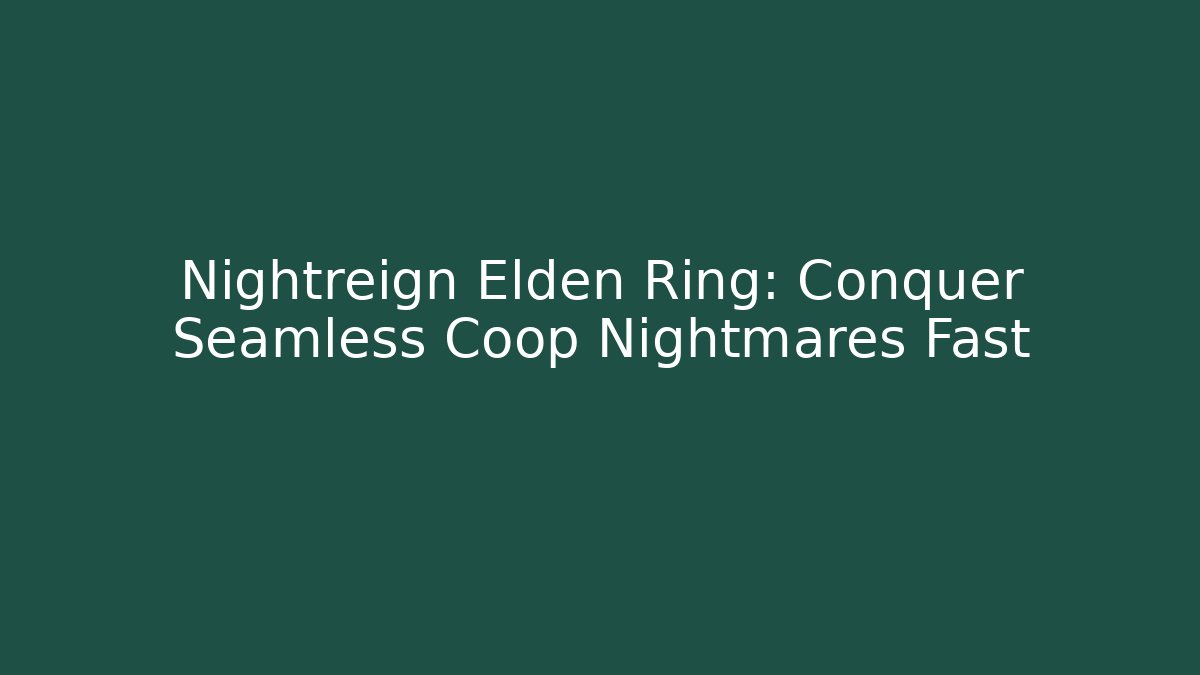 Nightreign Elden Ring: Conquer Seamless Coop Nightmares Fast - Andrea Zevedo