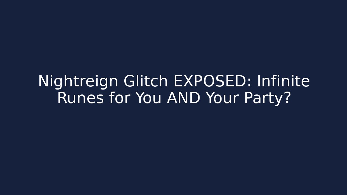 Nightreign Glitch EXPOSED: Infinite Runes for You AND Your Party?