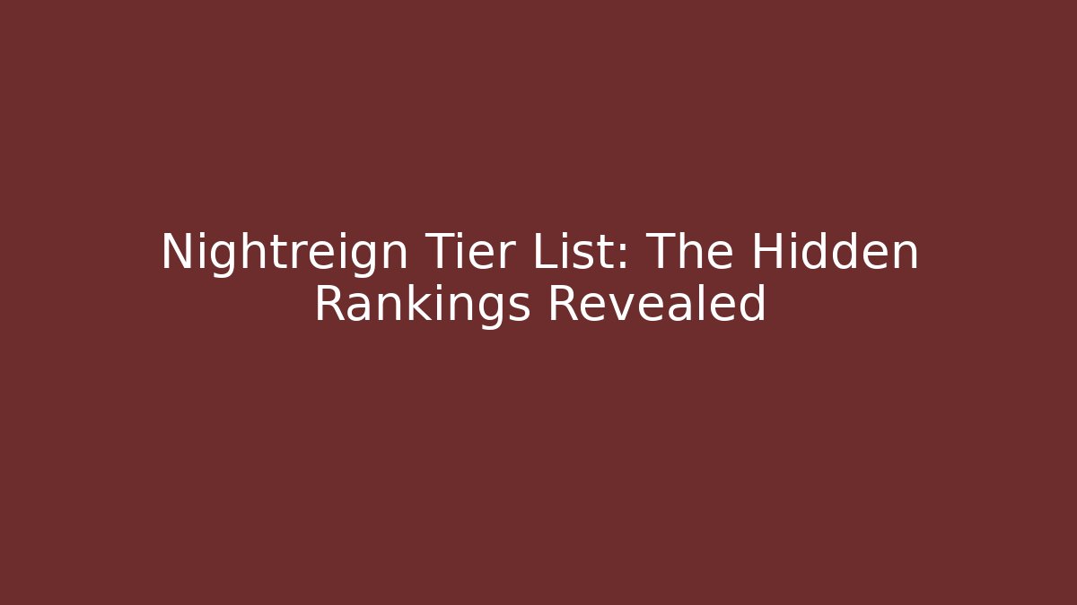 Nightreign Tier List: The Hidden Rankings Revealed