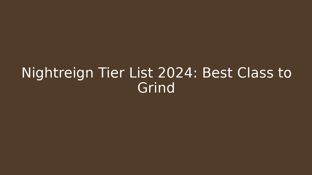 Nightreign Tier List 2024: Best Class to Grind