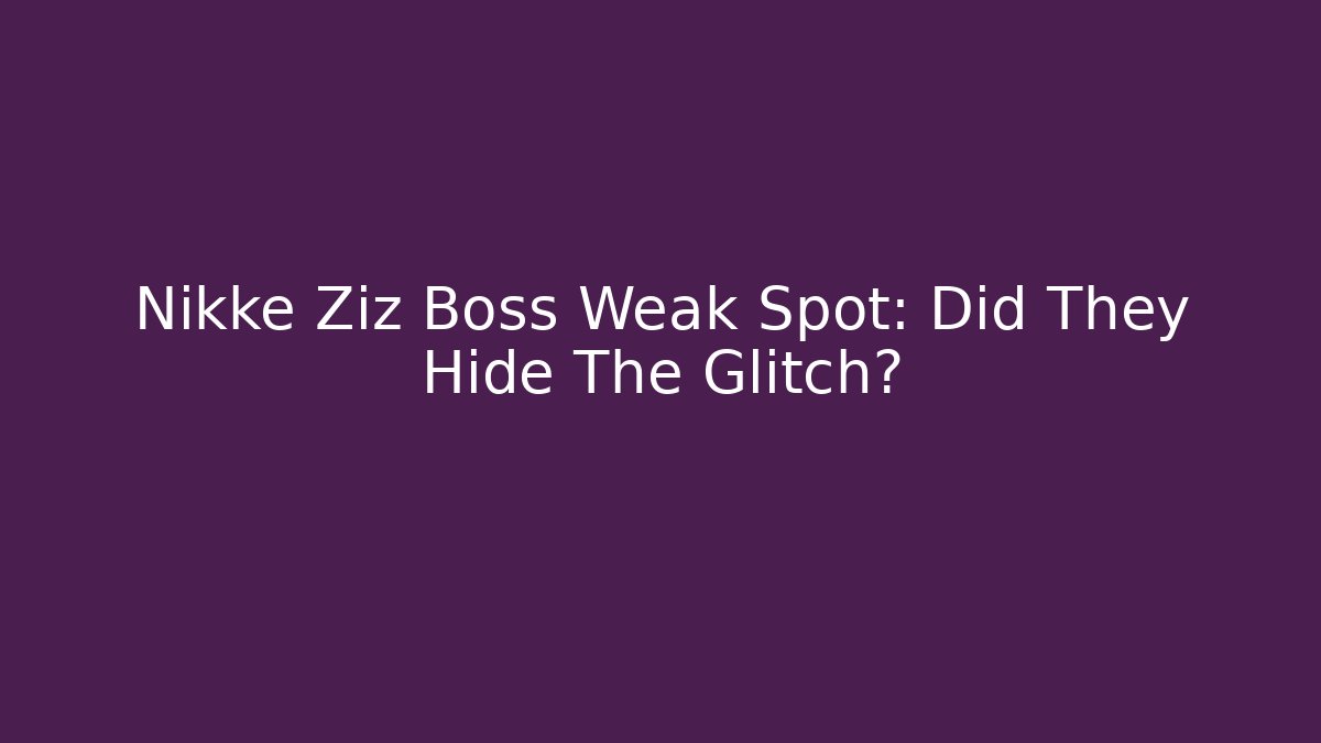 Nikke Ziz Boss Weak Spot: Did They Hide The Glitch?