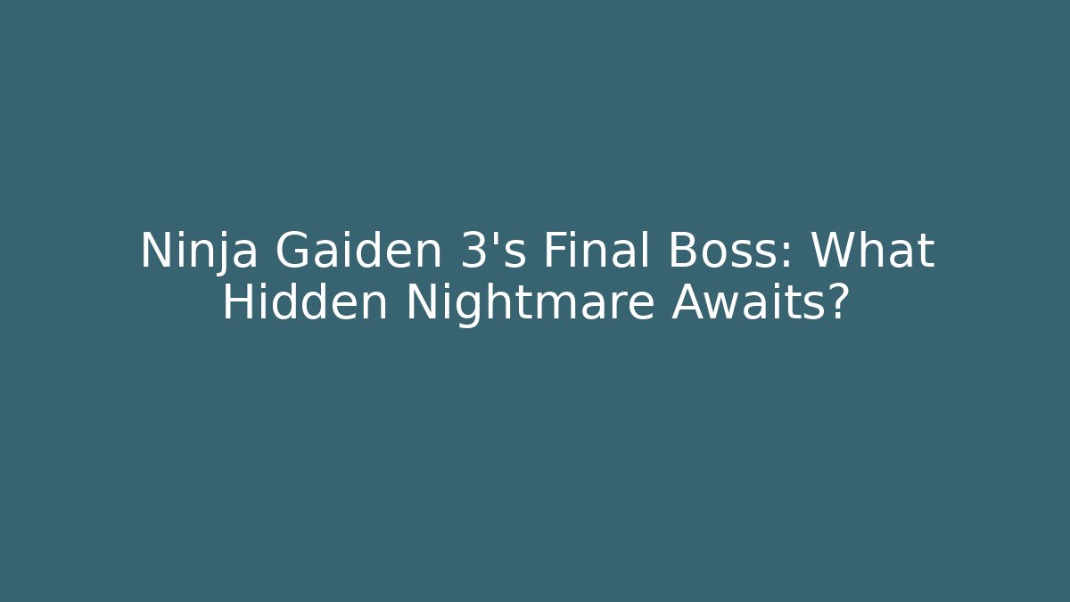 Ninja Gaiden 3's Final Boss: What Hidden Nightmare Awaits?