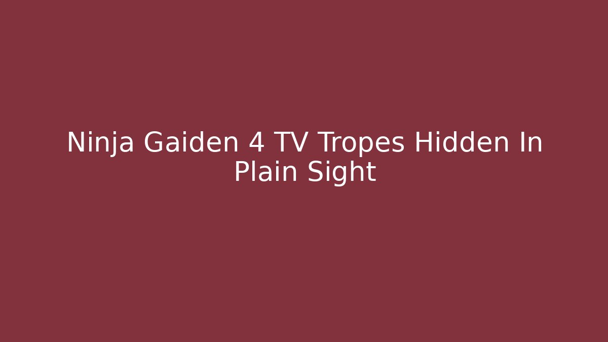 Ninja Gaiden 4 TV Tropes Hidden In Plain Sight