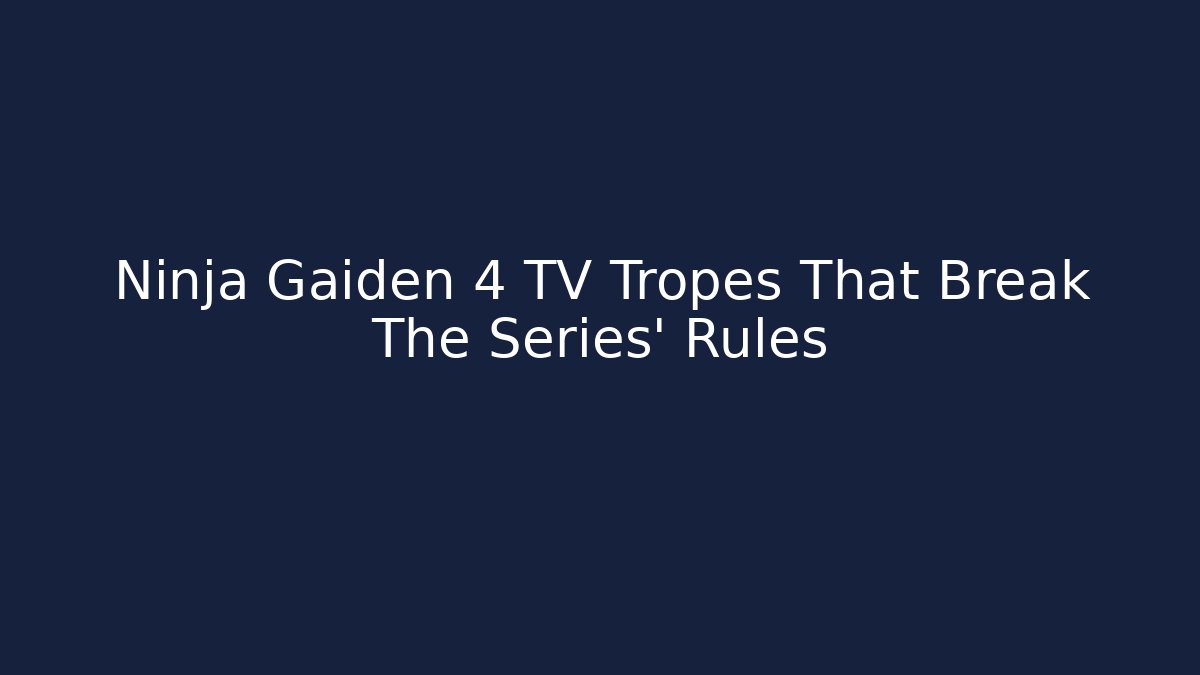 Ninja Gaiden 4 TV Tropes That Break The Series' Rules