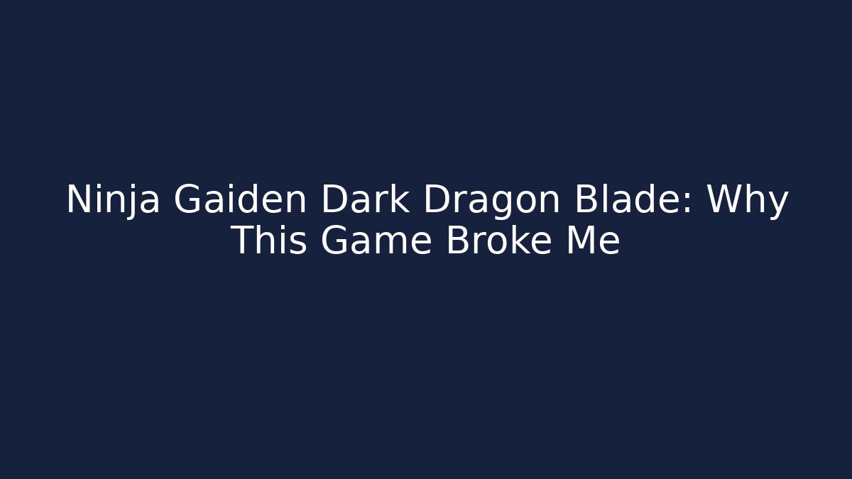 Ninja Gaiden Dark Dragon Blade: Why This Game Broke Me