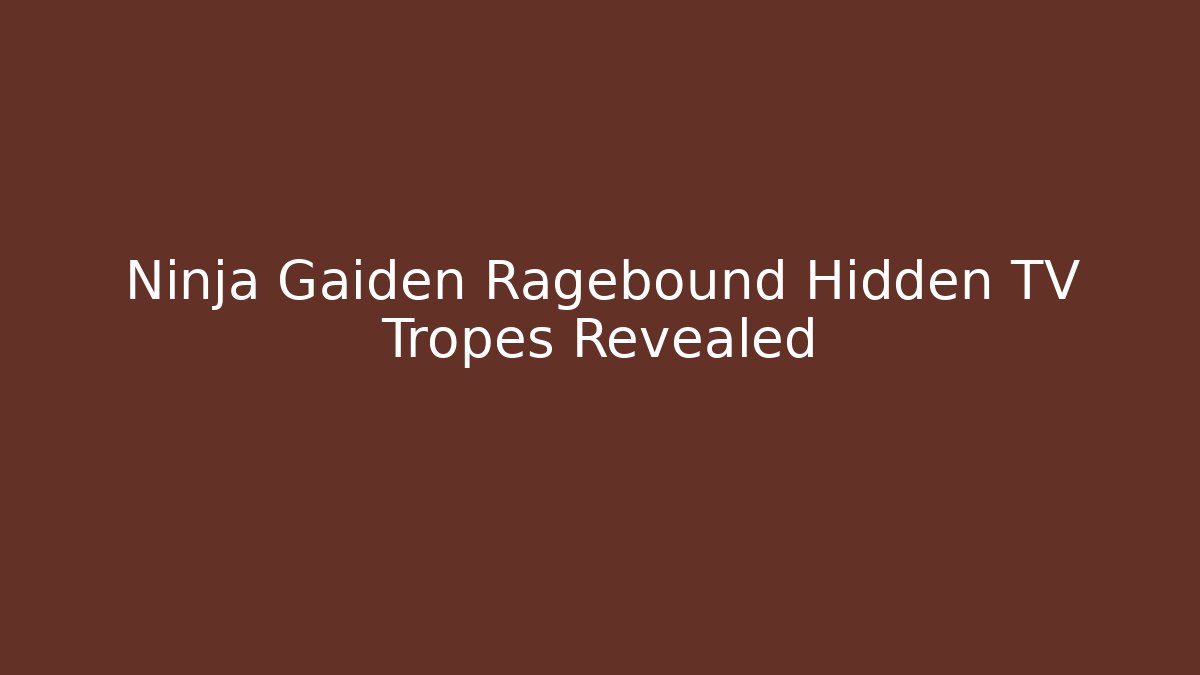 Ninja Gaiden Ragebound Hidden TV Tropes Revealed - Andrea Zevedo