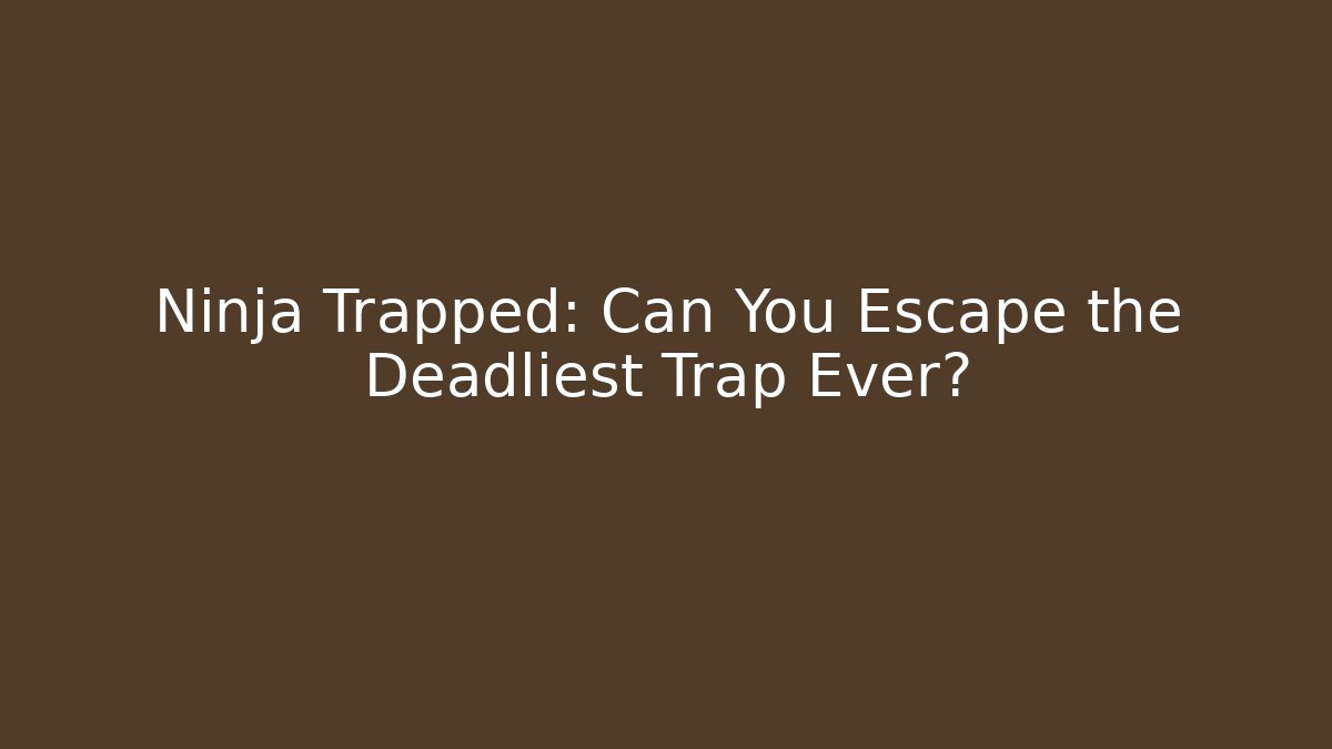 Ninja Trapped: Can You Escape the Deadliest Trap Ever?