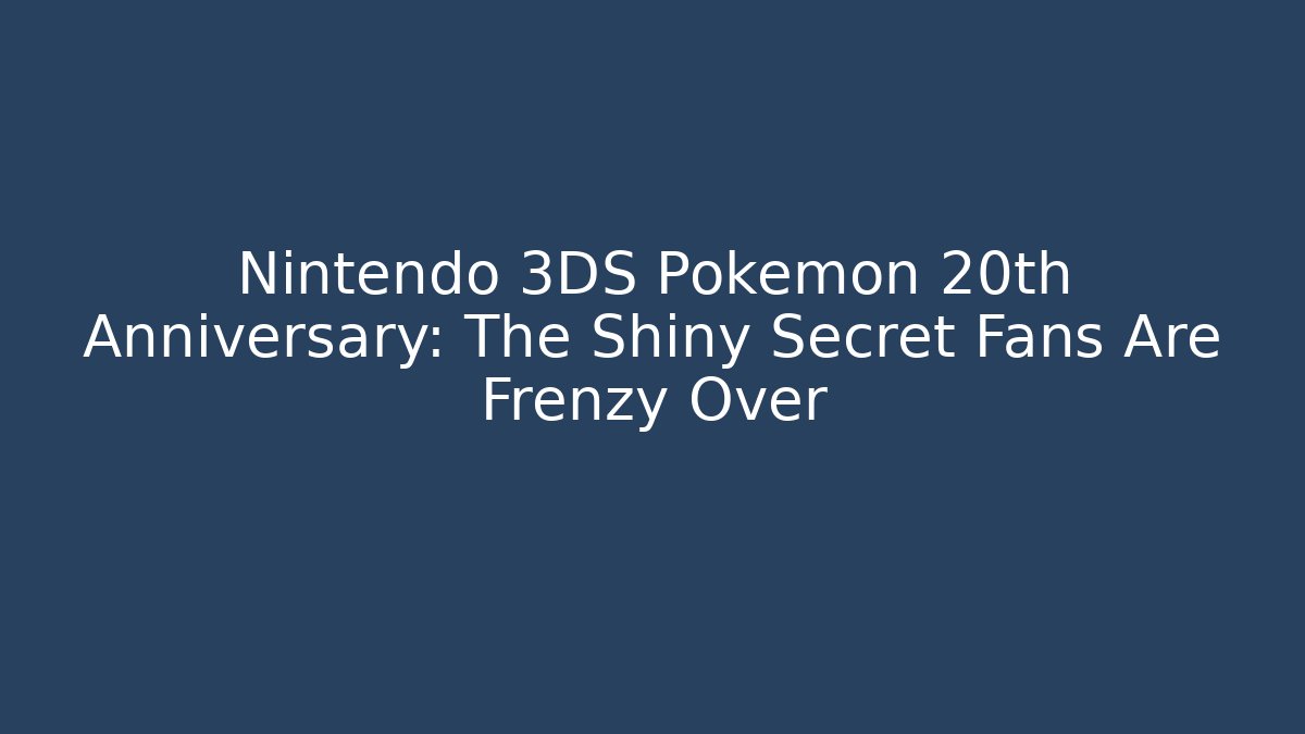 Nintendo 3DS Pokémon 20th Anniversary: The Shiny Secret Fans Are Frenzy Over