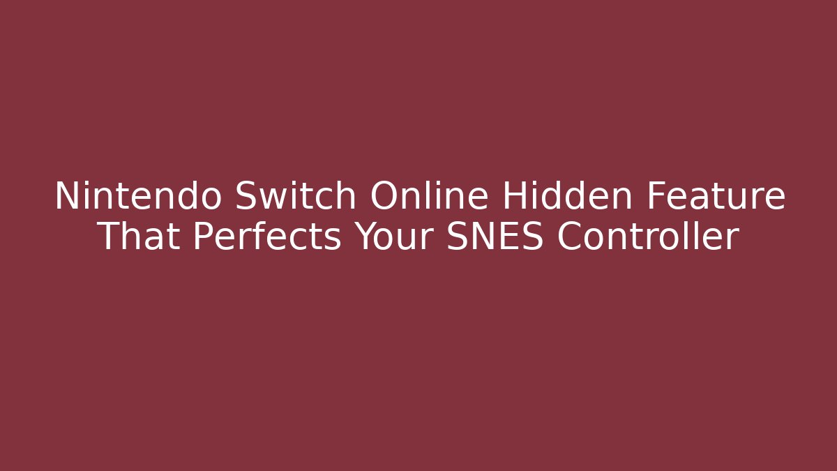Nintendo Switch Online Hidden Feature That Perfects Your SNES Controller