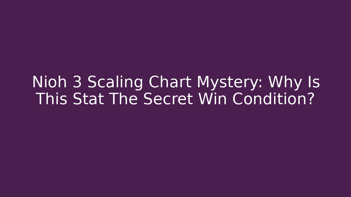 Nioh 3 Scaling Chart Mystery: Why Is This Stat The Secret Win Condition?