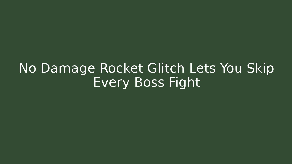 No Damage Rocket Glitch Lets You Skip Every Boss Fight