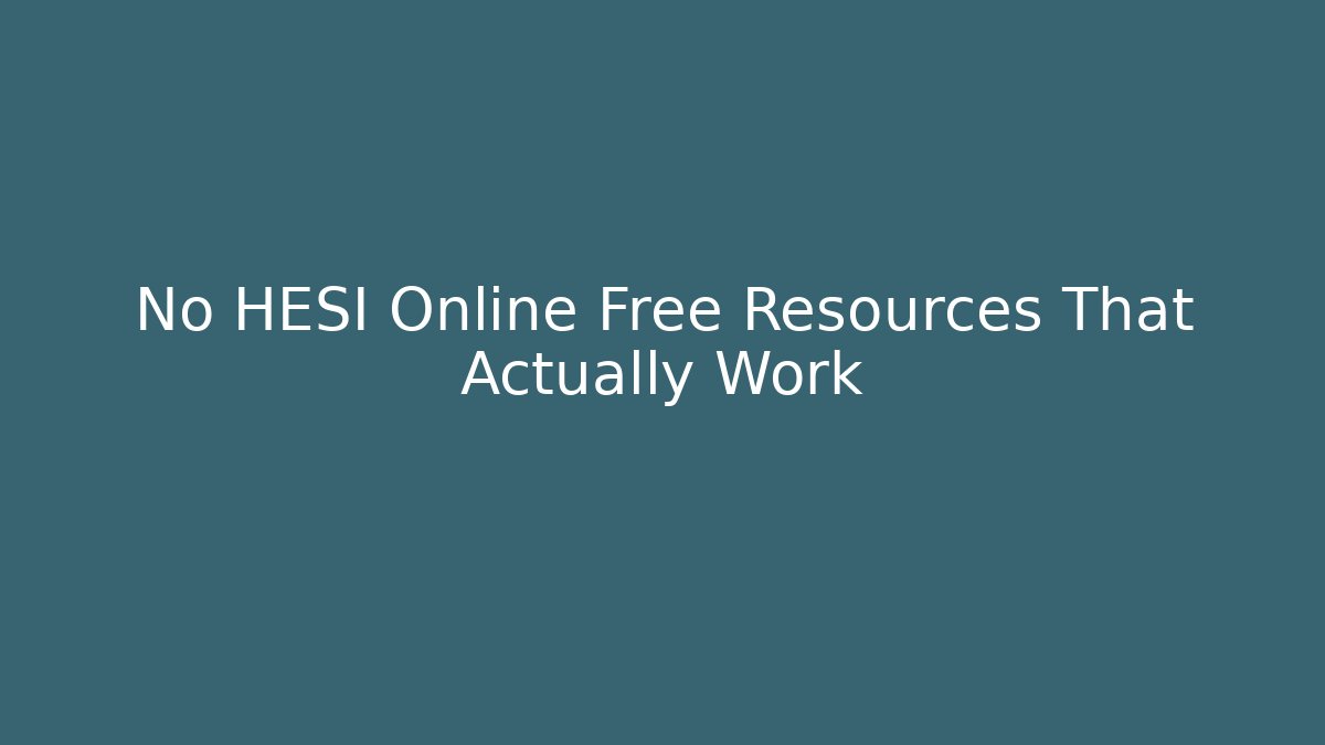 No HESI Online Free Resources That Actually Work