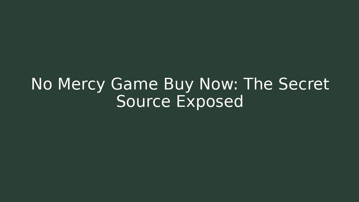 No Mercy Game Buy Now: The Secret Source Exposed