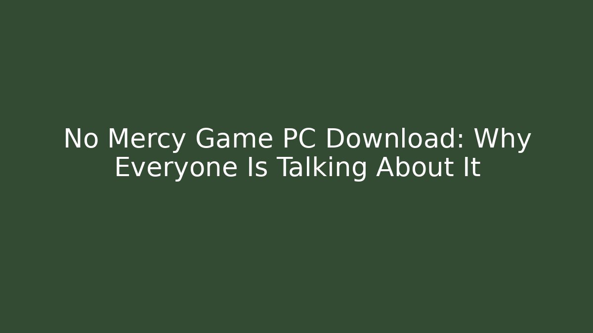 No Mercy Game PC Download: Why Everyone Is Talking About It