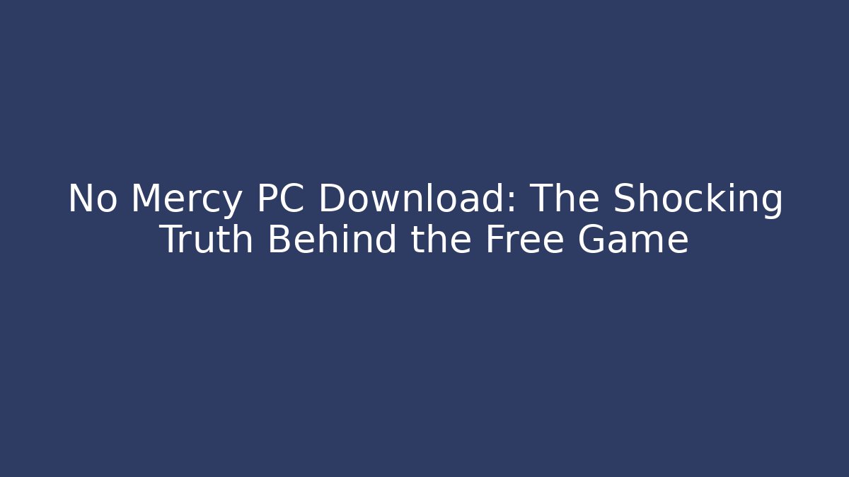 No Mercy PC Download: The Shocking Truth Behind the Free Game