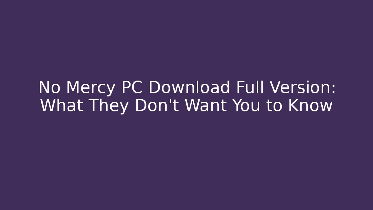 No Mercy PC Download Full Version: What They Don’t Want You to Know