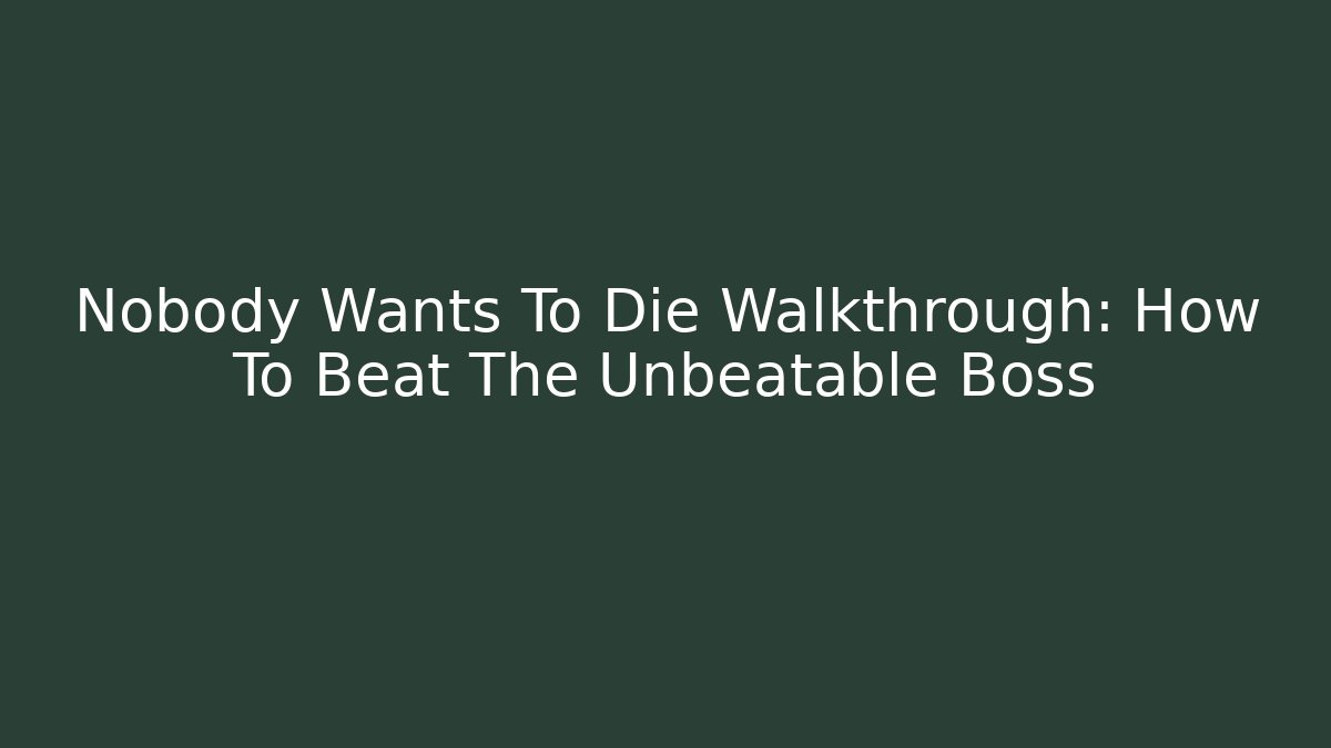 Nobody Wants To Die Walkthrough: How To Beat The Unbeatable Boss