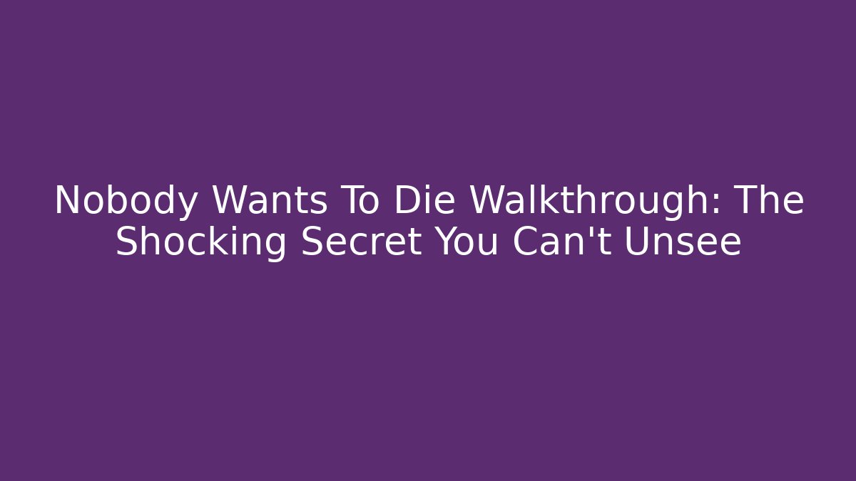 Nobody Wants To Die Walkthrough: The Shocking Secret You Can't Unsee