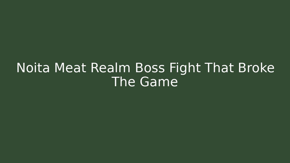 Noita Meat Realm Boss Fight That Broke The Game