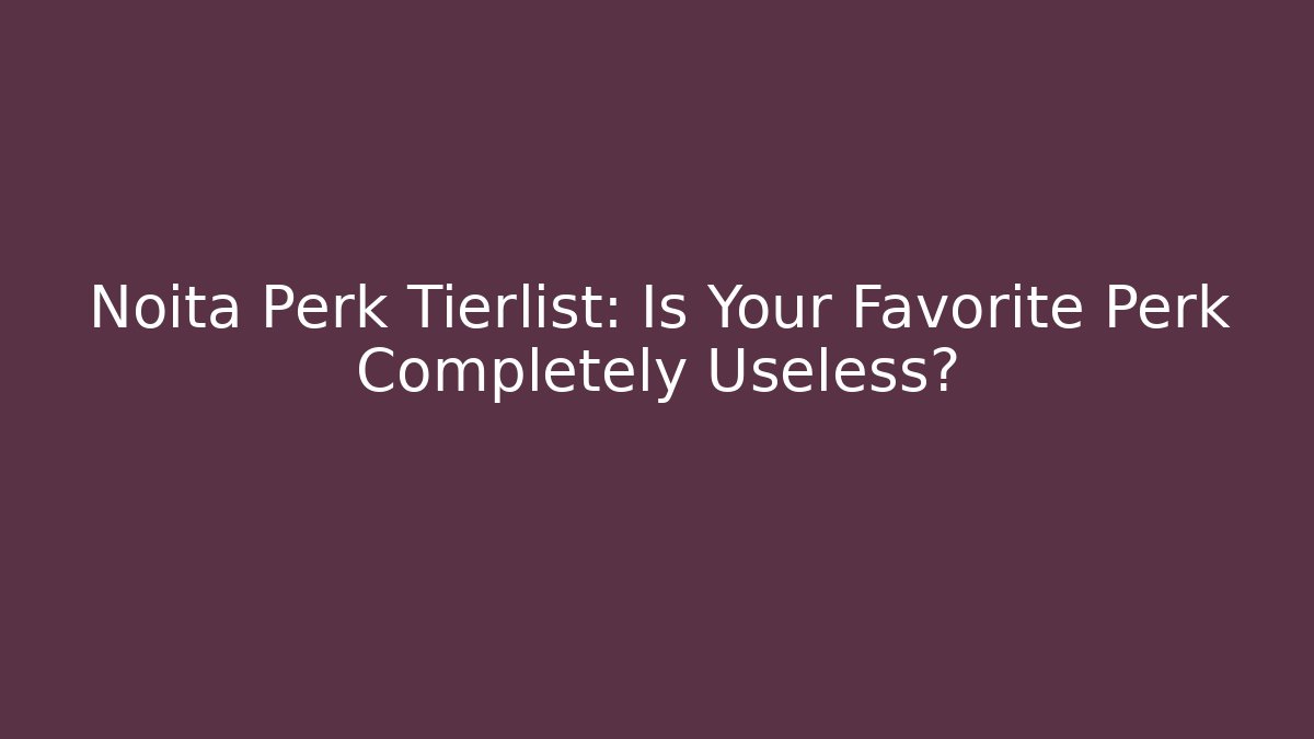 Noita Perk Tierlist: Is Your Favorite Perk Completely Useless? - Andrea Zevedo