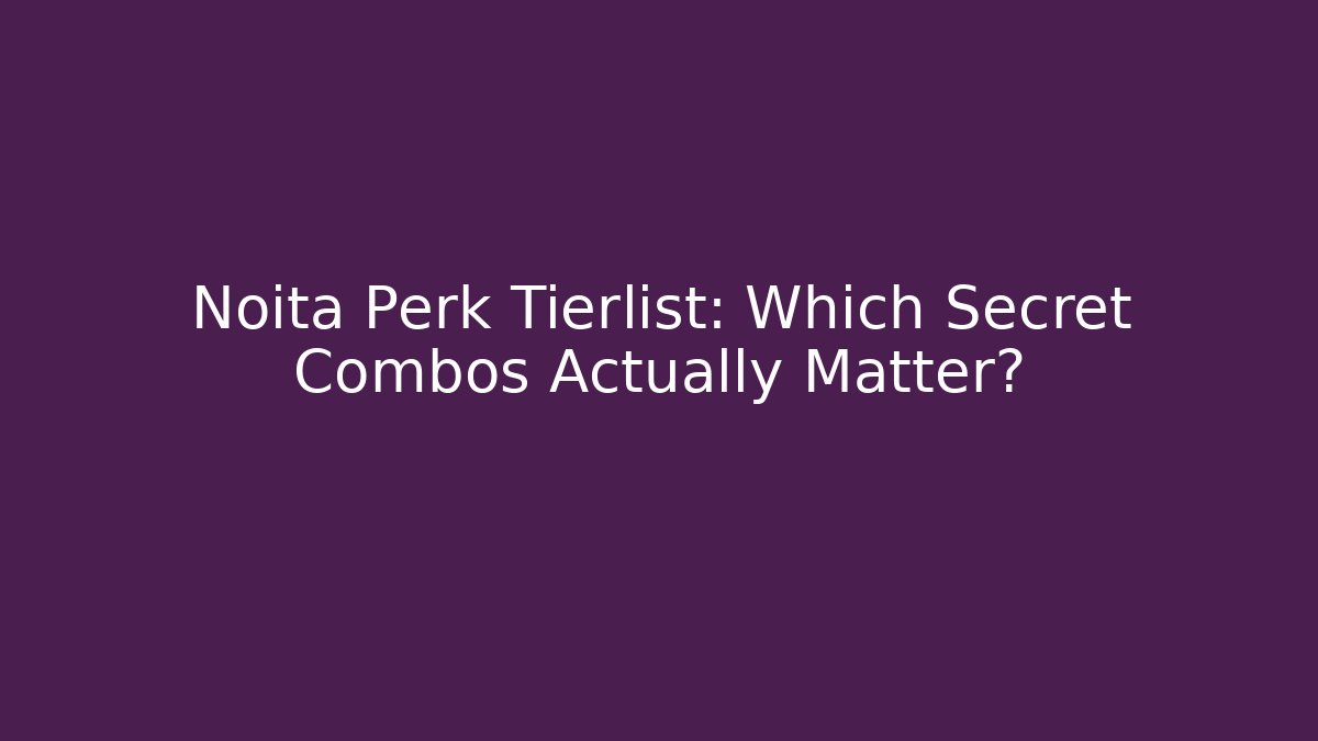 Noita Perk Tierlist: Which Secret Combos Actually Matter?
