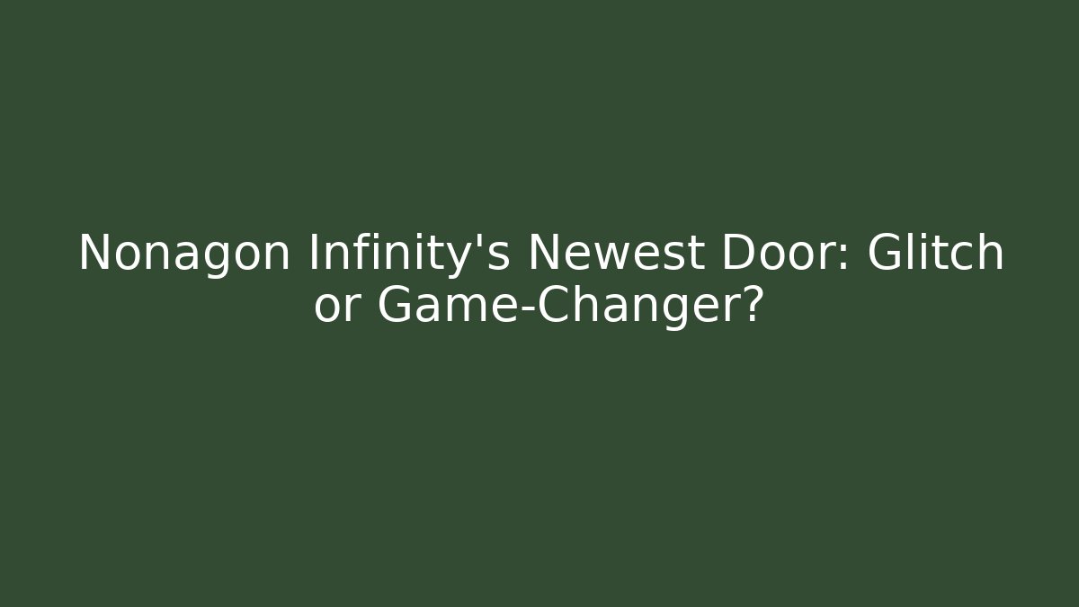 Nonagon Infinity's Newest Door: Glitch or Game-Changer?