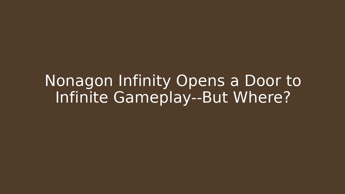 Nonagon Infinity Opens a Door to Infinite Gameplay—But Where?