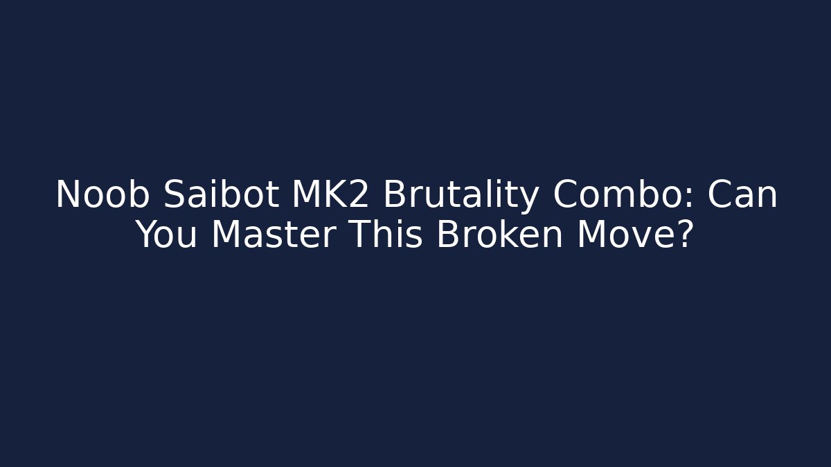Noob Saibot MK2 Brutality Combo: Can You Master This Broken Move? - Andrea Zevedo