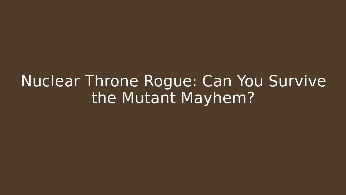 Nuclear Throne Rogue: Can You Survive the Mutant Mayhem?