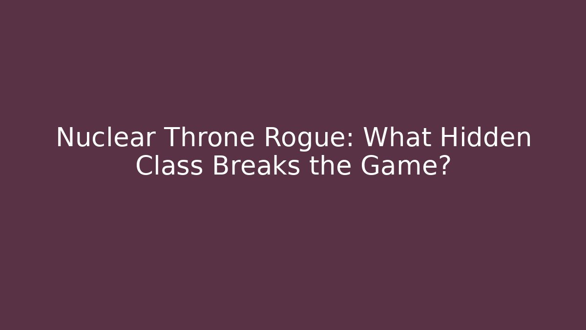 Nuclear Throne Rogue: What Hidden Class Breaks the Game?