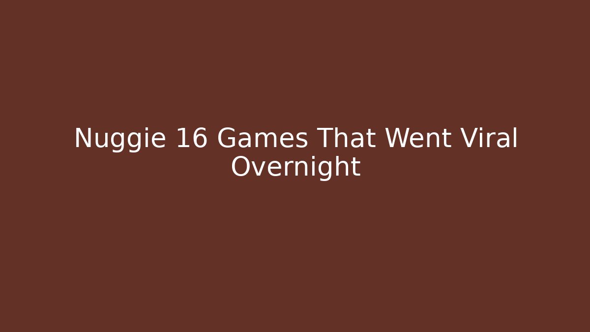 Nuggie 16 Games That Went Viral Overnight
