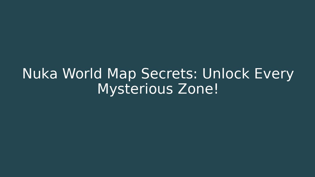 Nuka World Map Secrets: Unlock Every Mysterious Zone! - Andrea Zevedo