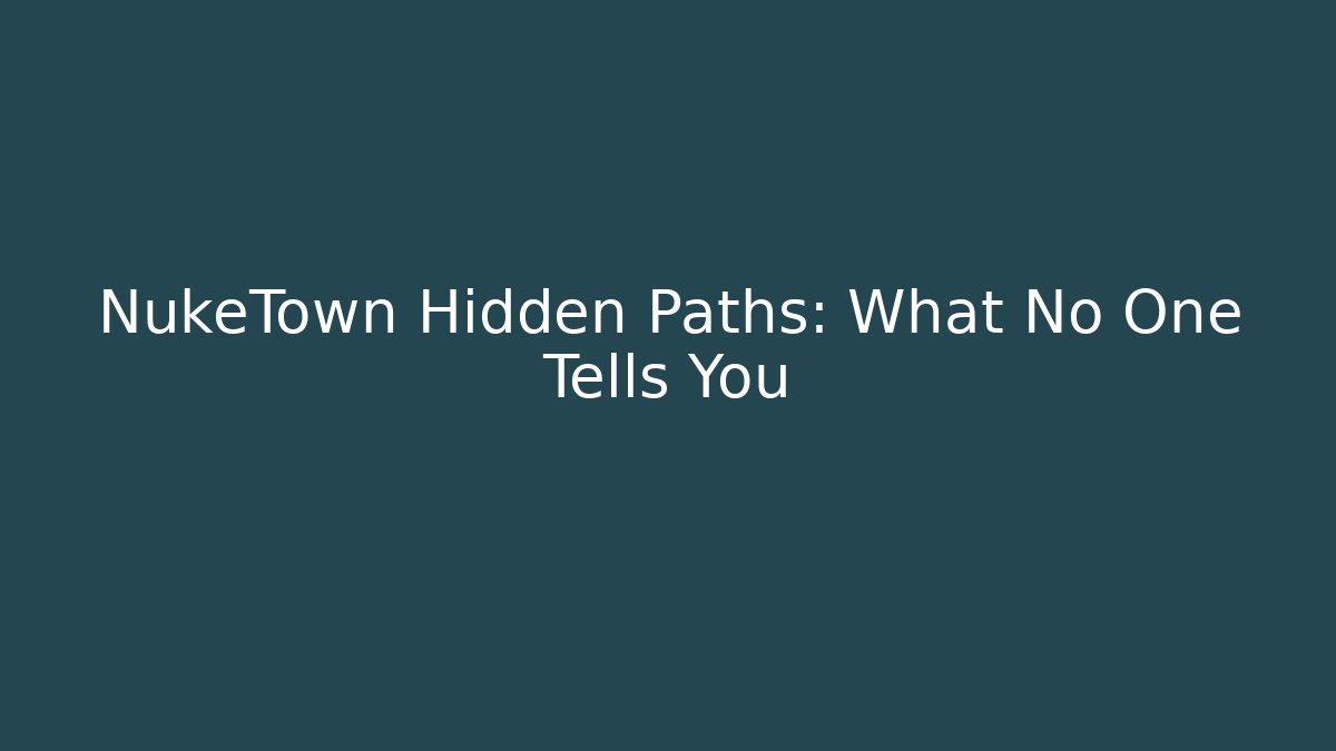 NukeTown Hidden Paths: What No One Tells You - Andrea Zevedo