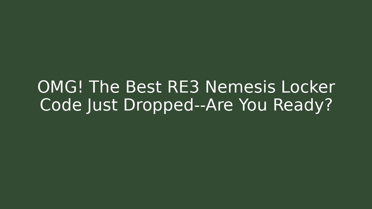 OMG! The Best RE3 Nemesis Locker Code Just Dropped—Are You Ready?