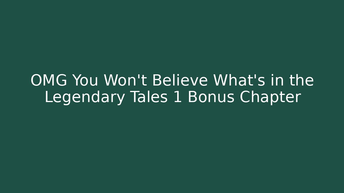 OMG You Won't Believe What's in the Legendary Tales 1 Bonus Chapter - Andrea Zevedo