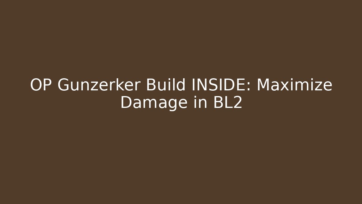 OP Gunzerker Build INSIDE: Maximize Damage in BL2