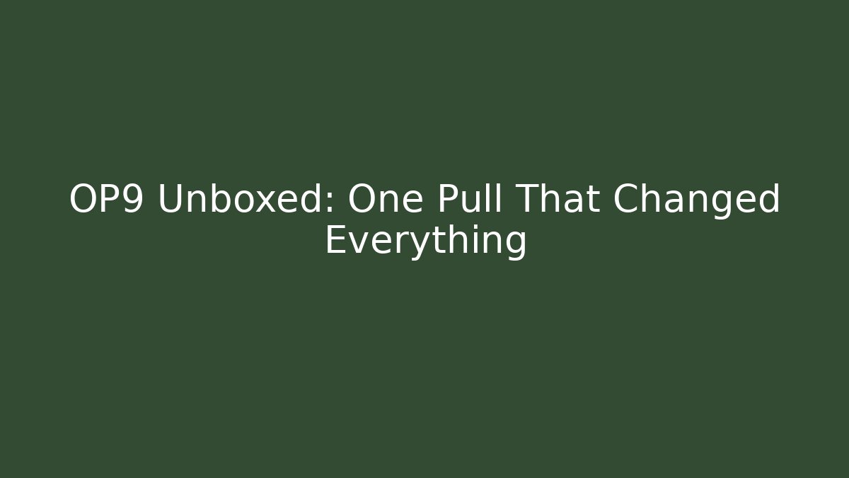 OP9 Unboxed: One Pull That Changed Everything - Andrea Zevedo