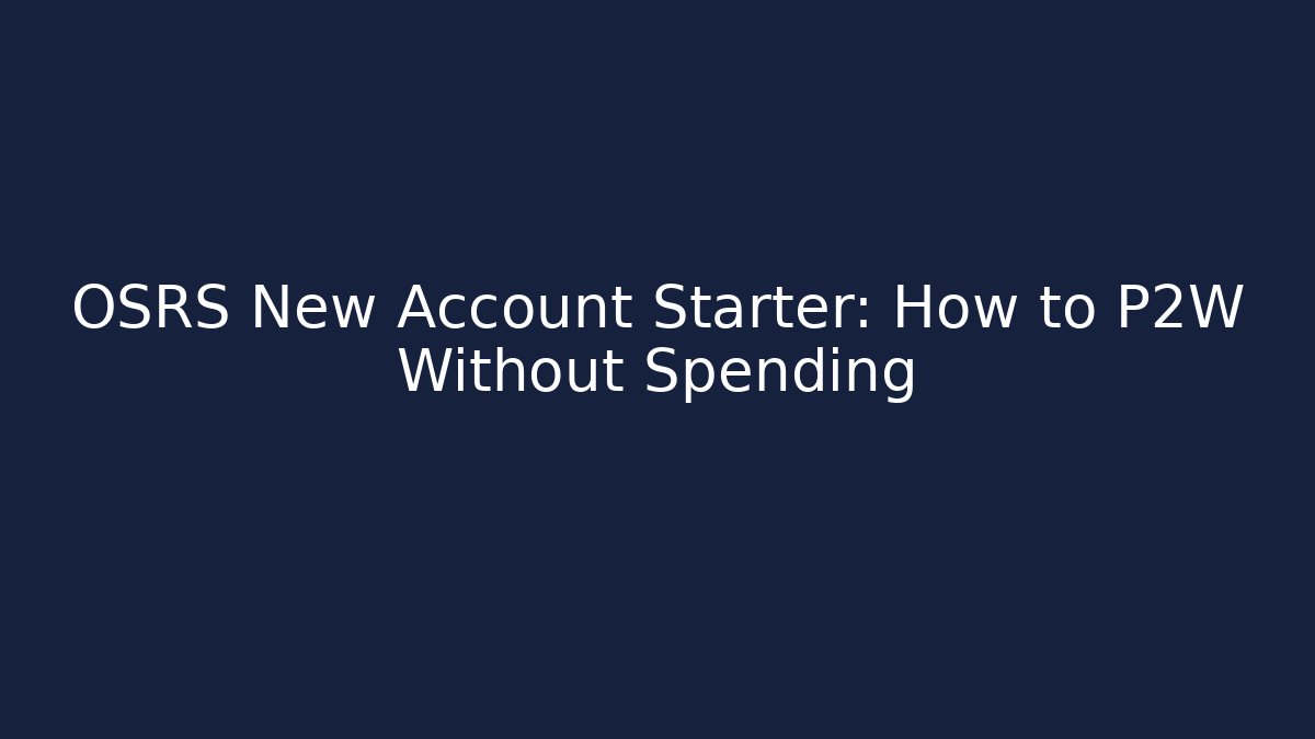 OSRS New Account Starter: How to P2W Without Spending