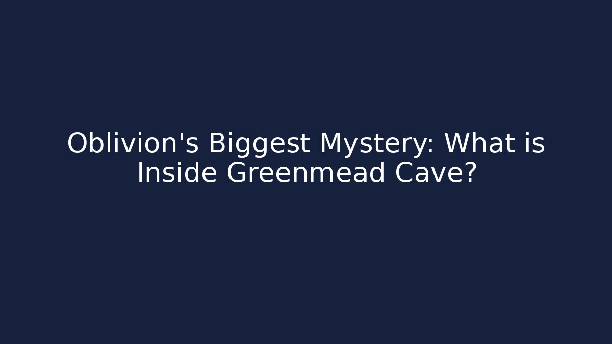 Oblivion's Biggest Mystery: What is Inside Greenmead Cave?