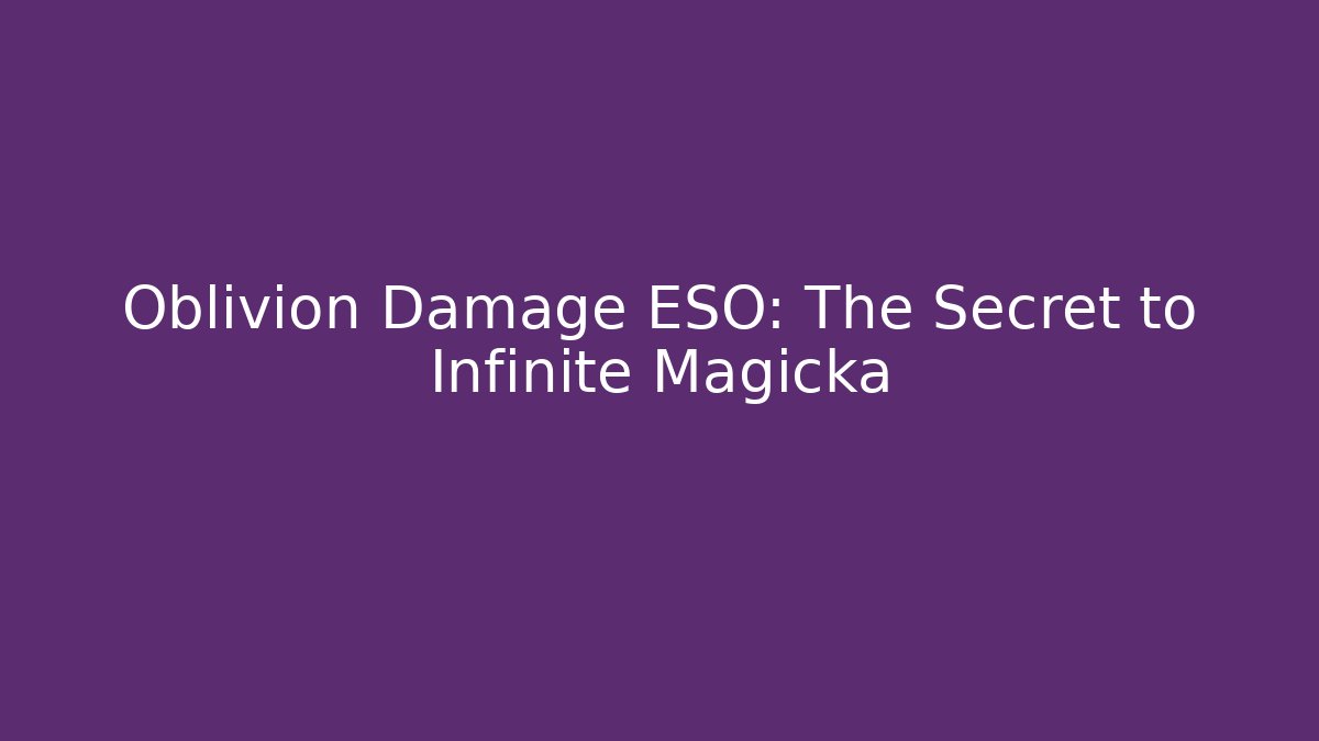 Oblivion Damage ESO: The Secret to Infinite Magicka