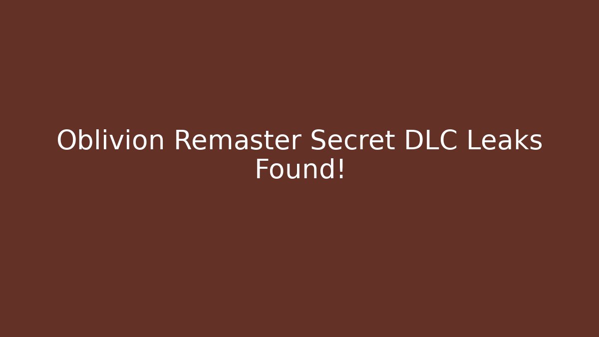 Oblivion Remaster Secret DLC Leaks Found!