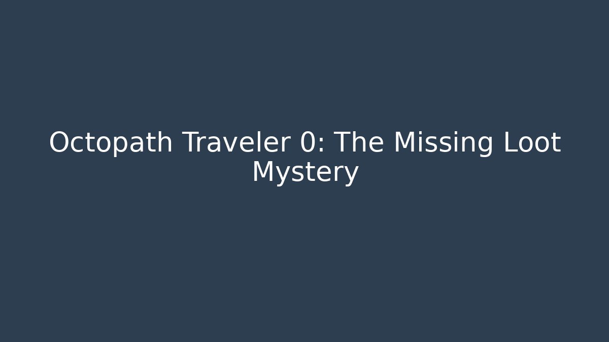 Octopath Traveler 0: The Missing Loot Mystery