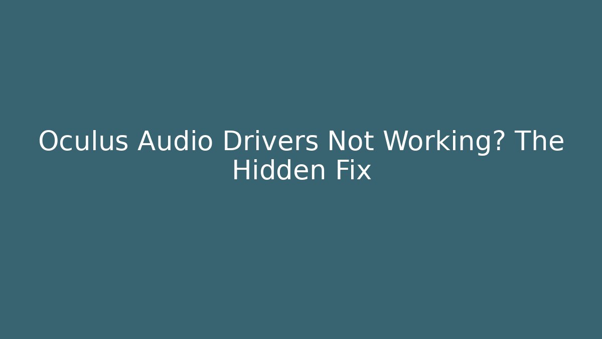 Oculus Audio Drivers Not Working? The Hidden Fix