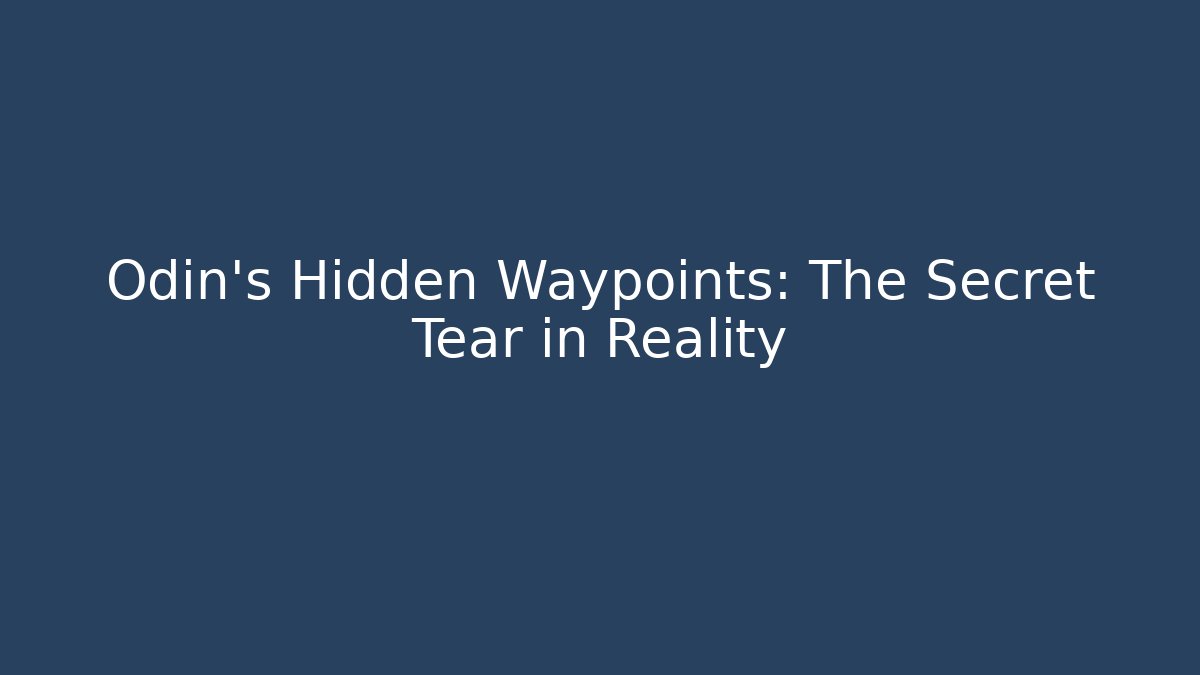 Odin's Hidden Waypoints: The Secret Tear in Reality - Andrea Zevedo