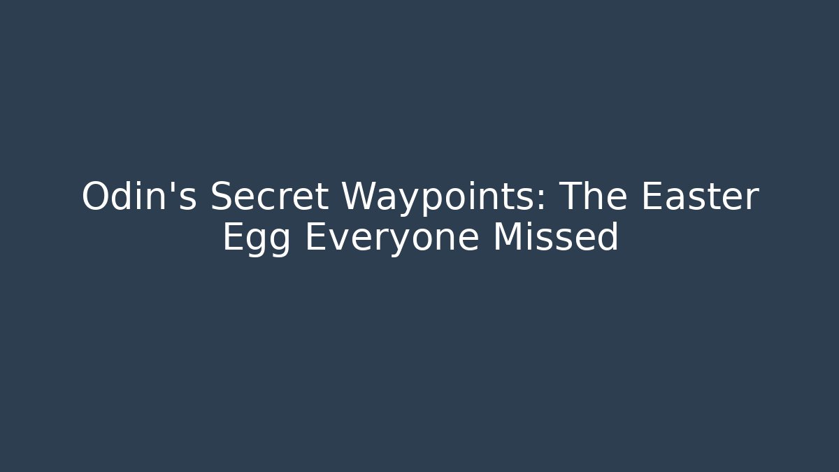 Odin's Secret Waypoints: The Easter Egg Everyone Missed