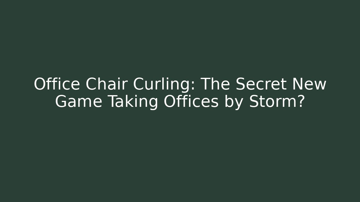 Office Chair Curling: The Secret New Game Taking Offices by Storm?